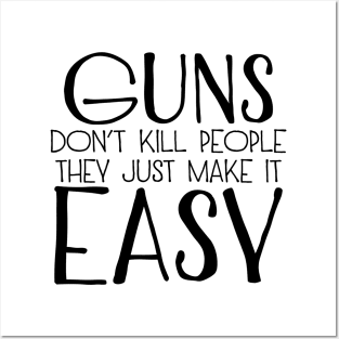 Guns Don't Kill People They Just Make It Easy Posters and Art